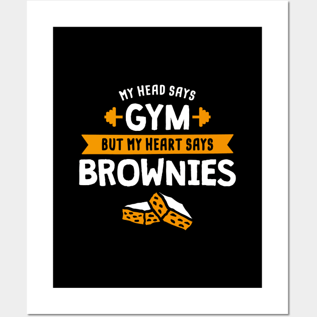 My head says Gym but my heart says Brownies Wall Art by lemontee